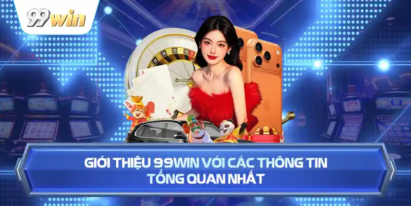 Giới Thiệu 99WIN Với Các Thông Tin Tổng Quan Nhất